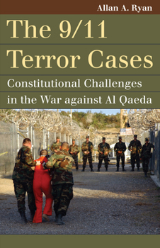 The 9/11 Terror Cases: Constitutional Challenges in the War Against Al Qaeda - Book  of the Landmark Law Cases and American Society