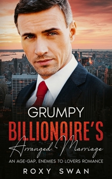 Paperback Grumpy Billionaire's Arranged Marriage: An Age-Gap, Enemies To Lovers Romance Book