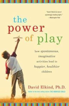 Hardcover The Power of Play: How Spontaneous, Imaginative Activities Lead to Happier, Healthier Children Book