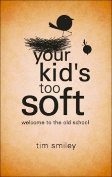 Paperback Your Kid's Too Soft: Welcome to the Old School Book