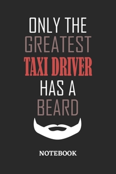 Only The Greatest Taxi Driver Has A Beard Notebook: 6x9 inches - 110 ruled, lined pages • Greatest Passionate Office Job Journal Utility • Gift, Present Idea