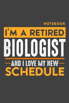 Paperback Notebook BIOLOGIST: I'm a retired BIOLOGIST and I love my new Schedule - 120 blank Pages - 6" x 9" - Retirement Journal Book