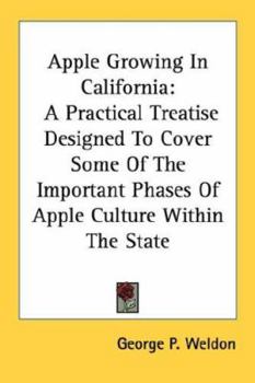 Paperback Apple Growing In California: A Practical Treatise Designed To Cover Some Of The Important Phases Of Apple Culture Within The State Book