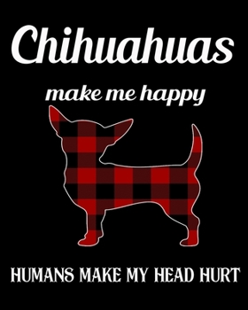 Paperback Chihuahuas Make Me Happy Humans Make My Head Hurt: Dog Breed Notebook 2020 Monthly Planner Dated Journal 8" x 10" 110 pages Book