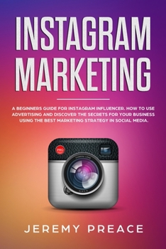Paperback Instagram Marketing: A Beginners Guide For Instagram Influencer. How to Use Advertising And Discover The Secrets For Your Business Using Th Book