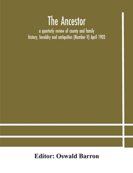 Paperback The Ancestor; a quarterly review of county and family history, heraldry and antiquities (Number V) April 1903 Book