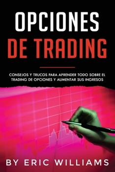 Paperback Opciones de Trading: Consejos y trucos para aprender todo sobre el trading de opciones y aumentar sus ingresos(Spanish Edition) [Spanish] Book