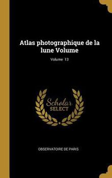 Hardcover Atlas photographique de la lune Volume; Volume 13 [French] Book