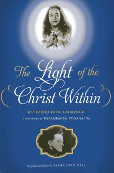 Paperback The Light of the Christ Within: Inspired Talks by Reverand John Laurence, a Direct Disciple of Paramhansa Yogananda Book