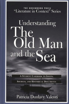 Hardcover Understanding the Old Man and the Sea: A Student Casebook to Issues, Sources, and Historical Documents Book