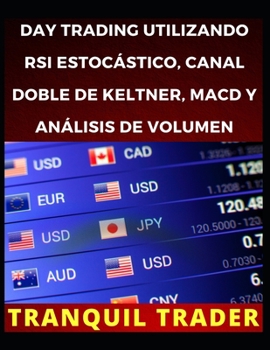 Paperback Day Trading Utilizando RSI Estocástico, Canal Doble de Keltner, Macd Y Análisis de Volumen [Spanish] Book