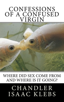 Paperback Confessions of a Confused Virgin: Where did sex come from and where is it going? Book