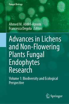 Advances in Lichens and Non-Flowering Plants Fungal Endophytes Research: Volume 1: Biodiversity and Ecological Perspective (Fungal Biology)
