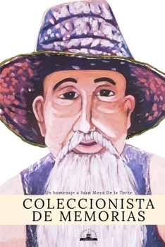 COLECCIONISTA DE MEMORIAS: Un homenaje a Juan Moya De la Torre (Spanish Edition)