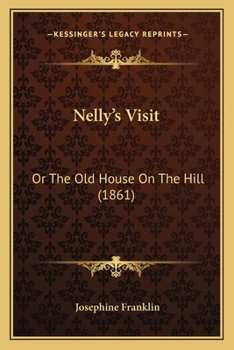 Paperback Nelly's Visit: Or The Old House On The Hill (1861) Book