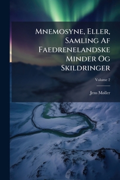 Paperback Mnemosyne, Eller, Samling Af Faedrenelandske Minder Og Skildringer; Volume 2 [Danish] Book