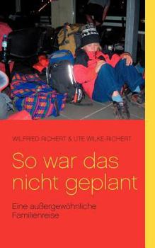 So war das nicht geplant!: Eine außergewöhnliche Familienreise