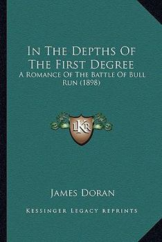 Paperback In The Depths Of The First Degree: A Romance Of The Battle Of Bull Run (1898) Book