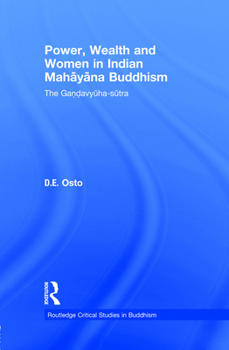 Power, Wealth and Women in Indian Mahayana Buddhism: The Gandavyuha-Sutra