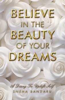 Paperback Believe in the Beauty of Your Dreams: A diary to uplift Self Book