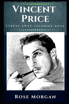Vincent Price Stress Away Coloring Book: An Adult Coloring Book Based on The Life of Vincent Price. (Vincent Price Stress Away Coloring Books)