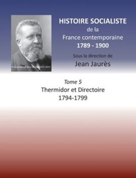 Paperback Histoire socialiste de la France Contemporaine: Tome V: Thermidor et Directoire 1794 - 1799 [French] Book