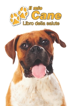 Il mio cane Libro della salute: Deutscher Boxer | 109 Pagine | Dimensioni 15cm x 23cm A5 | Quaderno da compilare per le vaccinazioni, visite ... cani | Libretto | Taccuino (Italian Edition)