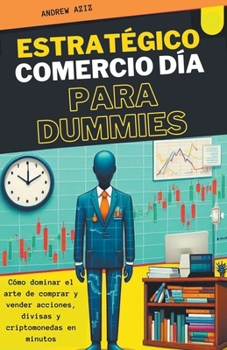 Paperback Estratégico Comercio día Para Dummies: Cómo Dominar el Arte de Comprar y Vender Acciones, Divisas y Criptomonedas en Minutos [Spanish] Book