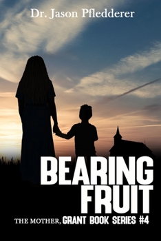 Paperback Bearing Fruit: The Mother: The Grant Book Series, #4 Book