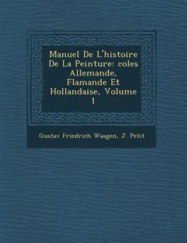 Paperback Manuel de L'Histoire de La Peinture: Coles Allemande, Flamande Et Hollandaise, Volume 1 [French] Book