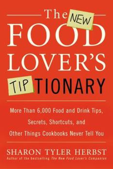 Paperback The New Food Lover's Tiptionary: More Than 6,000 Food and Drink Tips, Secrets, Shortcuts, and Other Things Cookbooks Never Tell You Book
