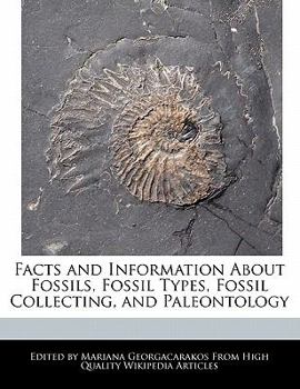 Facts and Information about Fossils, Fossil Types, Fossil Collecting, and Paleontology
