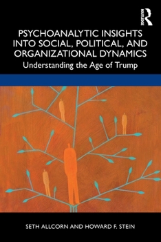 Paperback Psychoanalytic Insights into Social, Political, and Organizational Dynamics: Understanding the Age of Trump Book