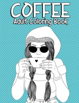 Paperback Coffee Adult Coloring Book: Coloring Gift Book for Coffee Lovers, Adults Relaxation with Stress Relieving Coffee Designs Book