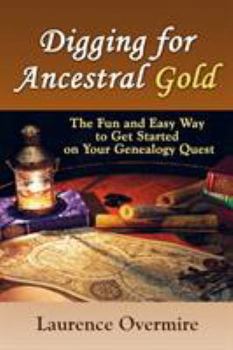 Paperback Digging for Ancestral Gold: The Fun and Easy Way to Get Started on Your Genealogy Quest Book