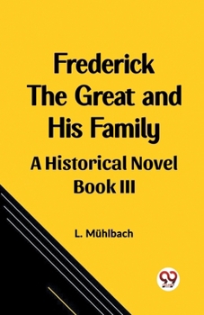 Paperback Frederick the Great and His Family A Historical Novel Book III Book