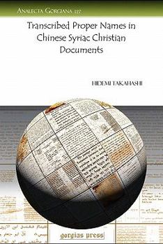 Paperback Transcribed Proper Names in Chinese Syriac Christian Documents (Analecta Gorgiana) Book