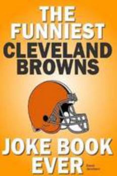 Paperback The Funniest Cleveland Browns Joke Book Ever Book
