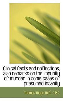 Paperback Clinical Facts and Reflections, Also Remarks on the Impunity of Murder in Some Cases of Presumed Ins Book
