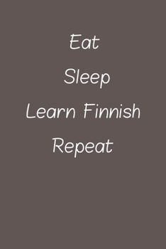 eat sleep learn Finnish repeat: Lined Notebook / Journal Gift, 120 Pages, 6*9, Soft Cover, Matte Finish