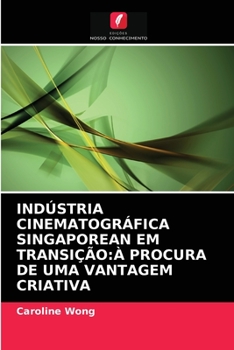 Paperback Indústria Cinematográfica Singaporean Em Transição: À Procura de Uma Vantagem Criativa [Portuguese] Book