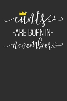 Cunts Are Born In November: Blank Lined Notebook - Funny Swearing Birthday Gift Journal Adult Humor Gag Gift