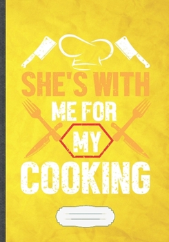 She's with Me for My Cooking: Cooking Blank Lined Notebook/ Journal, Writer Practical Record. Dad Mom Anniversay Gift. Thoughts Creative Writing Logbook. Fashionable Vintage Look 110 Pages B5