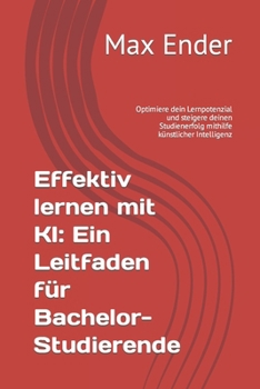 Paperback Effektiv lernen mit KI: Ein Leitfaden für Bachelor-Studierende: Optimiere dein Lernpotenzial und steigere deinen Studienerfolg mithilfe künstl [German] Book