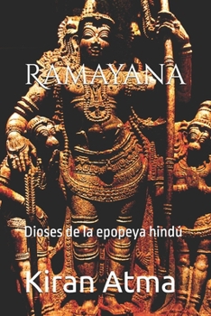 Ramayana: Dioses de la epopeya hindú (Desentrañando el panteón hindú: Tu guía esencial de dioses, diosas, mitos, leyendas, textos védicos y sabiduría ancestral (USA)) (Spanish Edition)