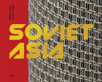 Hardcover Soviet Asia: Soviet Modernist Architecture in Central Asia Book