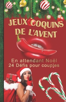JEUX COQUINS DE L'AVENT | En attendant Noël | 24 Défis pour couples: IDEE CADEAU | LIVRE POUR ADULTES | Calendrier de l'Avent coquin | Cadeau parfait ... |ACTIVITES LUDIQUES ADULTES