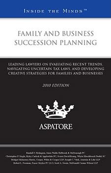 Paperback Family and Business Succession Planning, 2010 ed.: Leading Lawyers on Evaluating Recent Trends, Navigating Uncertain Tax Laws, and Developing Creative ... Families and Businesses (Inside the Minds) Book