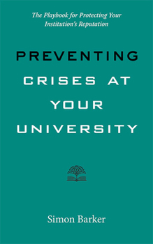 Preventing Crises at Your University: The Playbook for Protecting Your Institution's Reputation - Book  of the Higher Ed Leadership Essentials