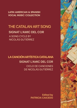 Paperback The Catalan Art Song: Signat l'amic del cor: a song cycle by Nicolas Gutierrez Book